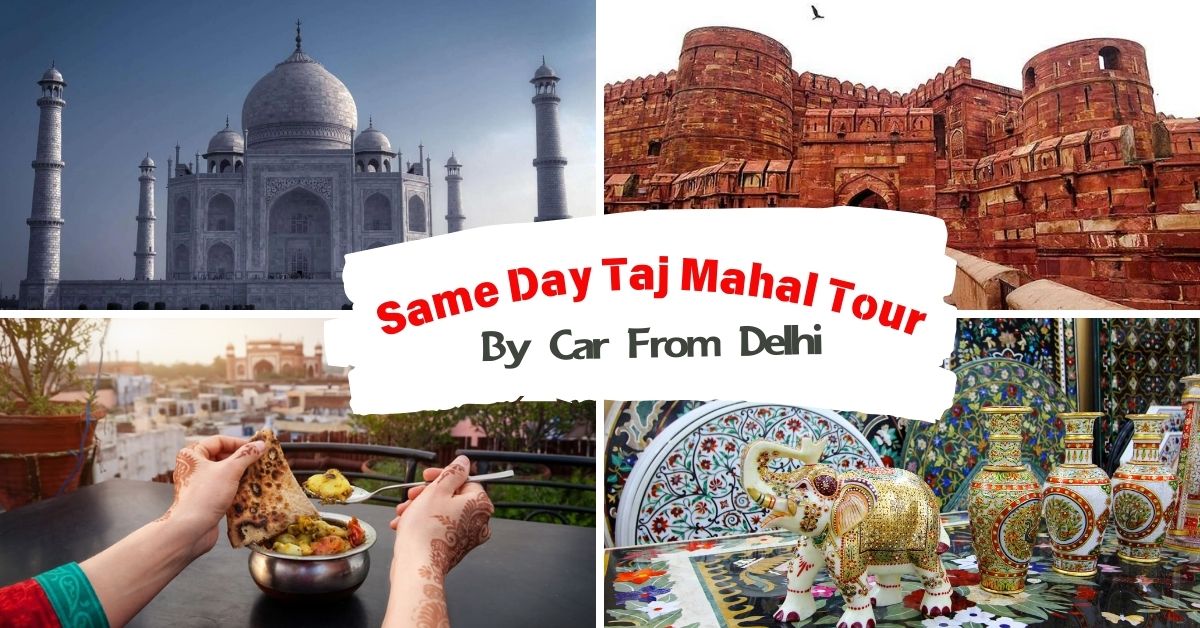 Same Day Taj Mahal Tour By Car From Delhi