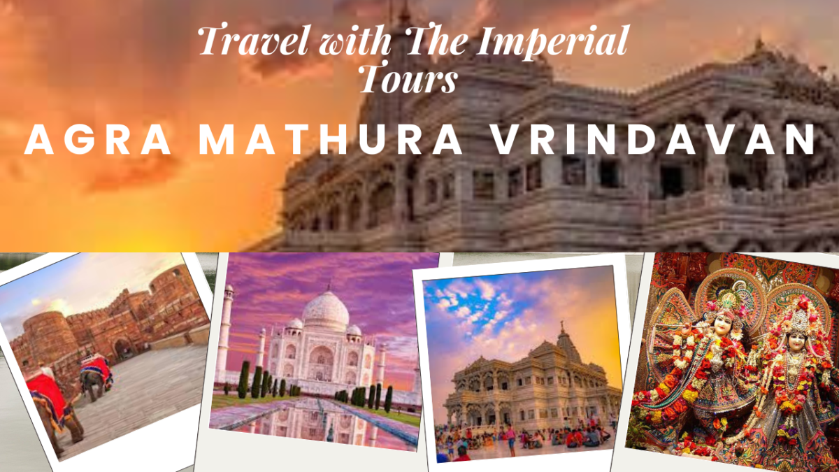 Agra Mathura Vrindavan Tour : A Comprehensive Guide