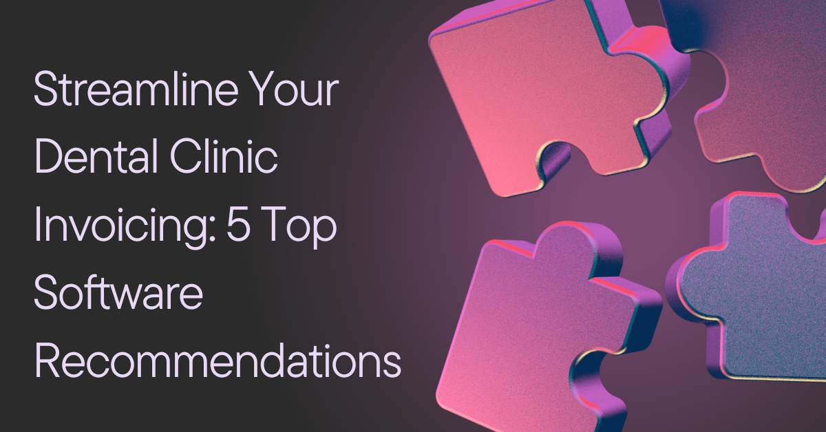 Streamline Your Dental Clinic Invoicing: 5 Top Software Recommendations