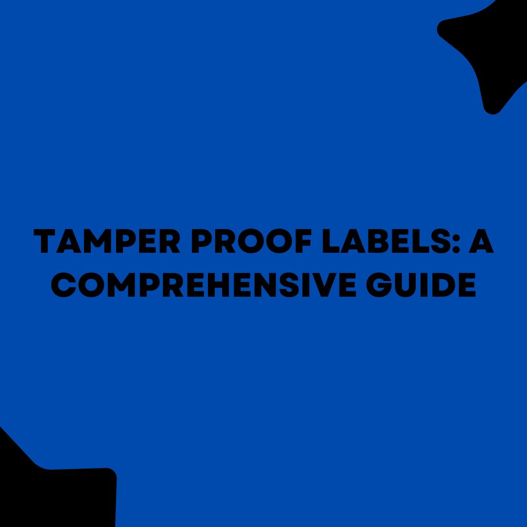 Tamper Proof Labels: A Comprehensive Guide