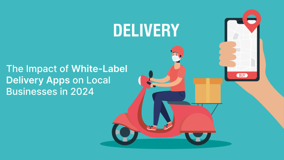 The Impact of White-Label Delivery Apps on Local Businesses in 2024