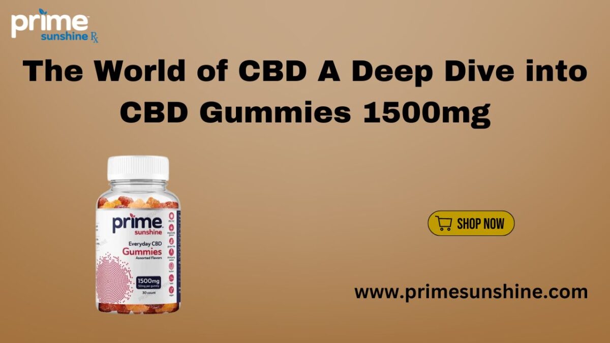 The World of CBD A Deep Dive into CBD Gummies 1500mg