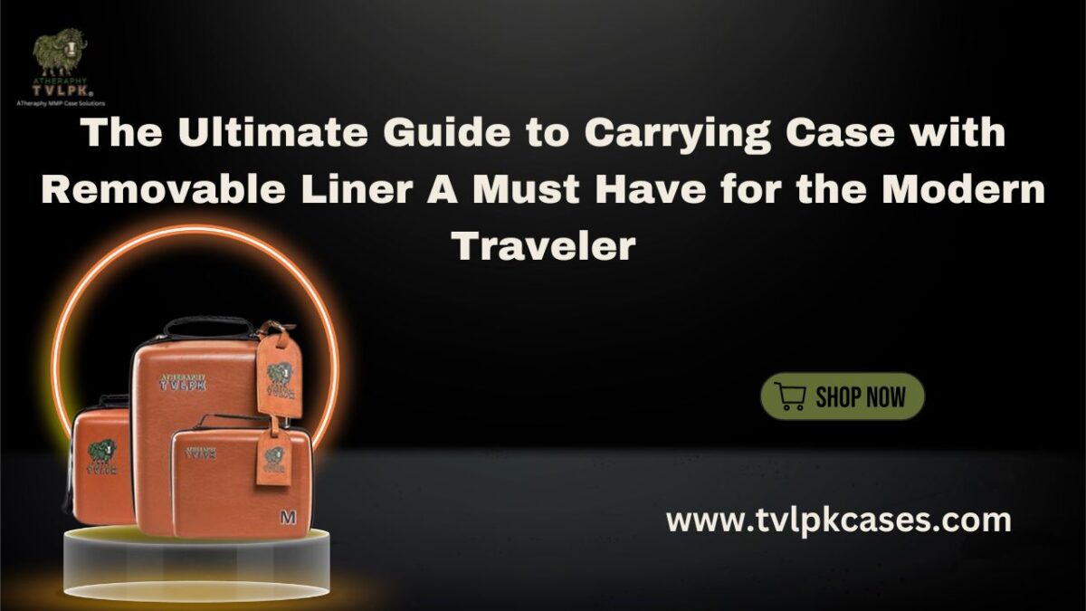 The Ultimate Guide to Carrying Case with Removable Liner A Must Have for the Modern Traveler