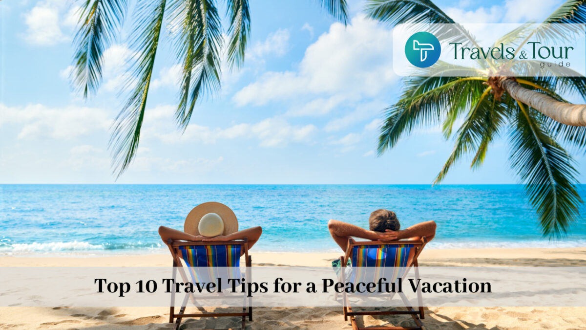 Top 10 Travel Tips for a Peaceful Vacation