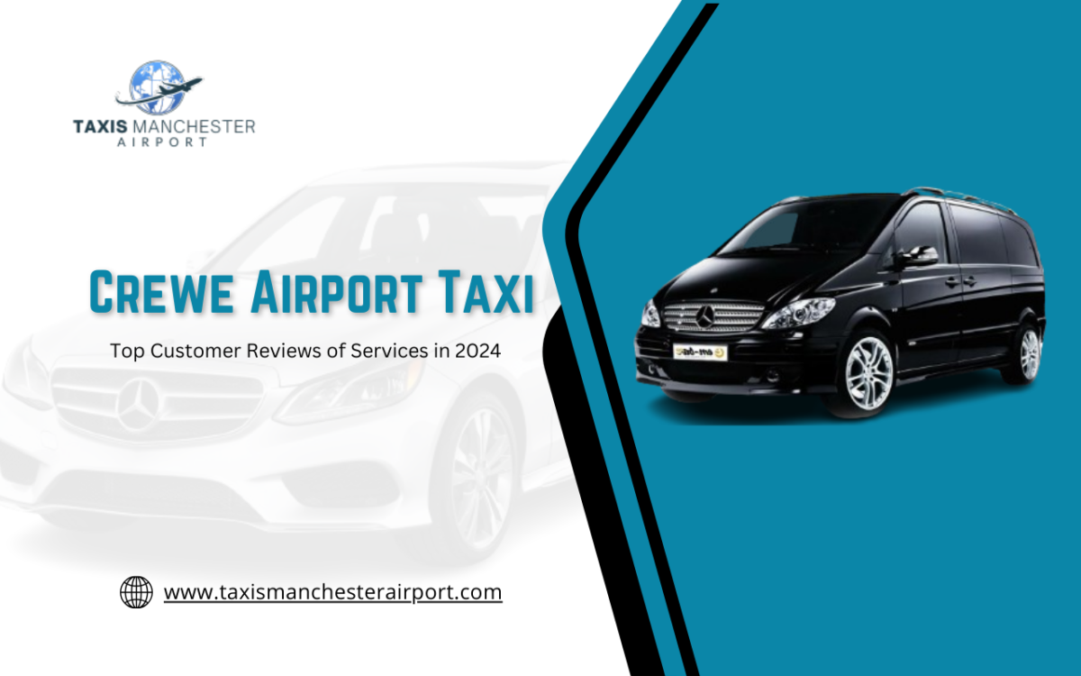 Top Customer Reviews of Crewe Airport Taxi Services in 2024