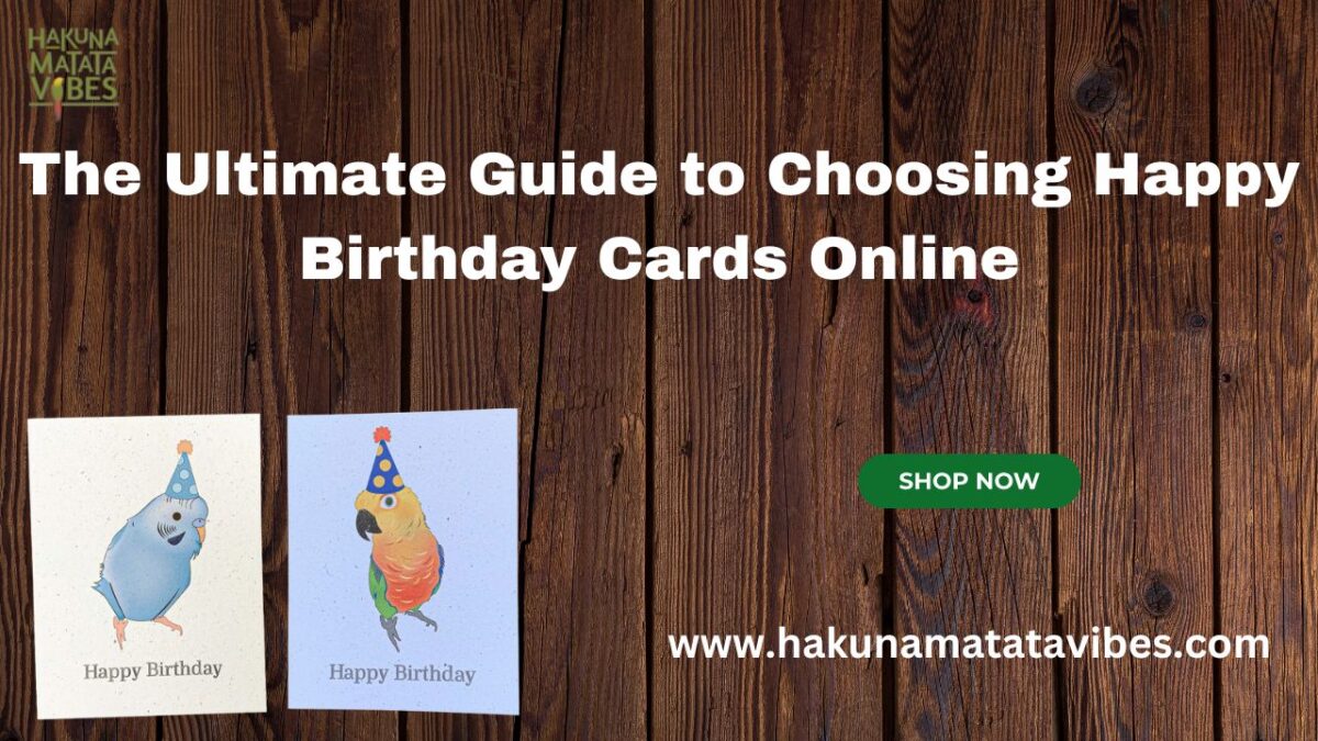 The Ultimate Guide to Choosing Happy Birthday Cards Online