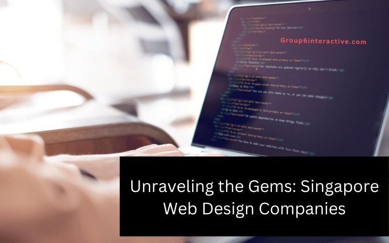 Unraveling the Gems Singapore Web Design Companies