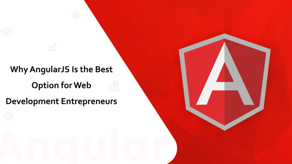 Why AngularJS Is the Best Option for Web Development Entrepreneurs