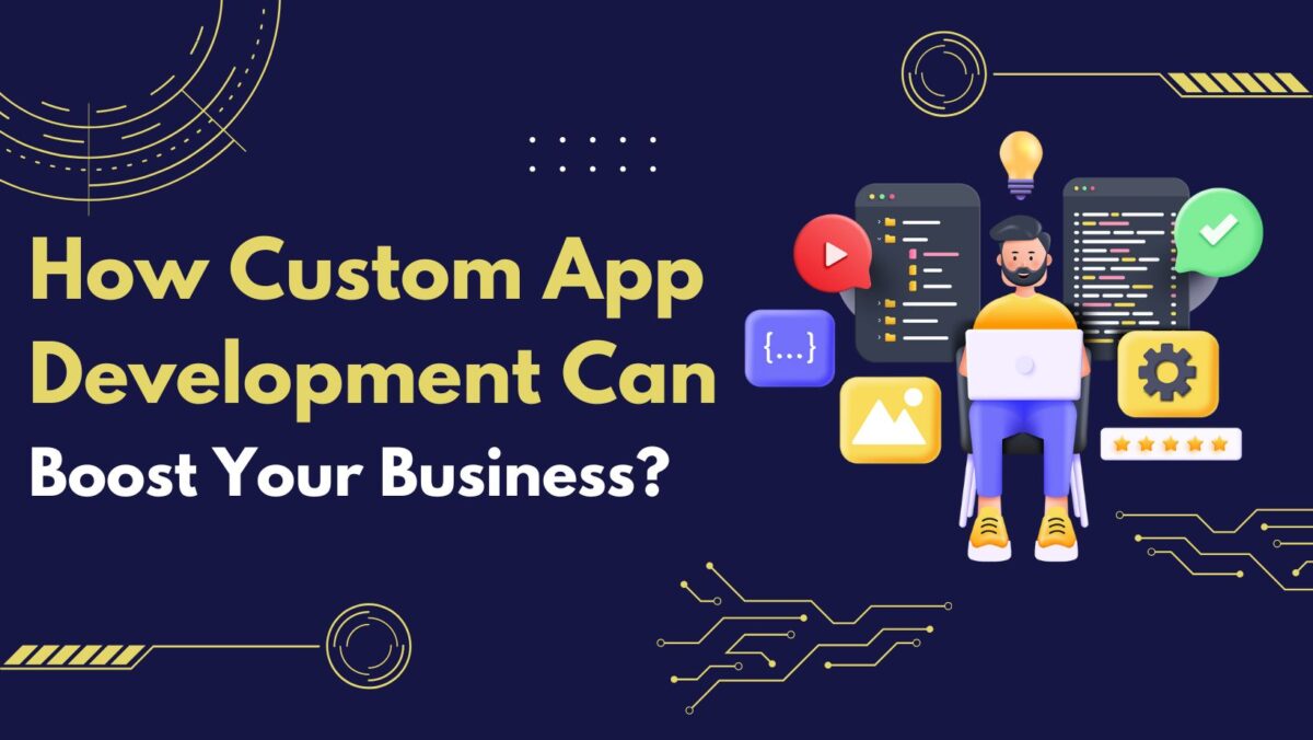 How Custom App Development Can Boost Your Business?