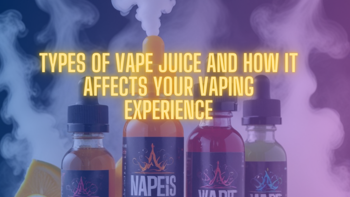 Vape Juice: Types and Their Impact on Your Vaping Experience