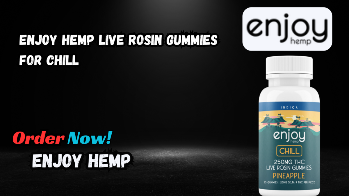 Enjoy Hemp Live Rosin Gummies For Chill Experience