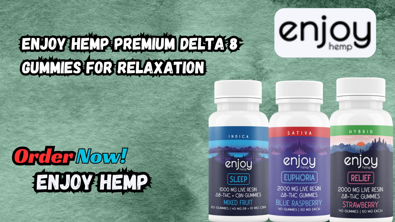 Enjoy Hemp Premium Delta 8 Gummies for Relaxation