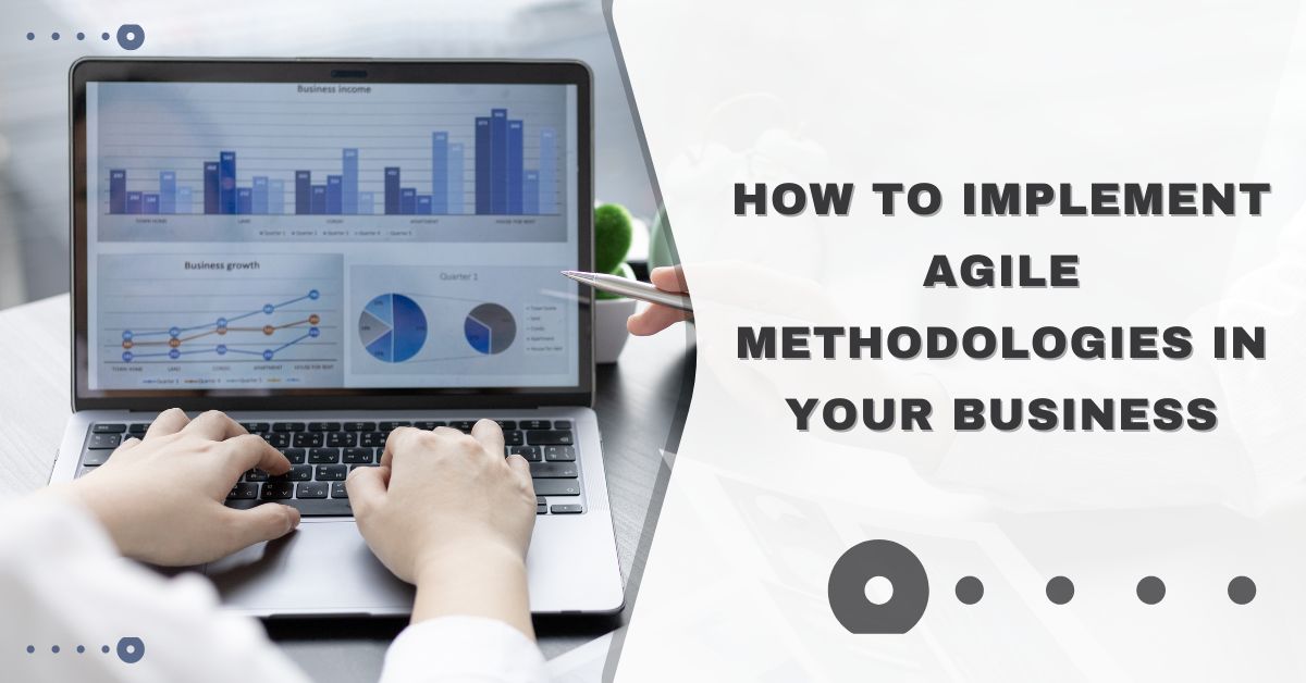 How to Implement Agile Methodologies in Your Business