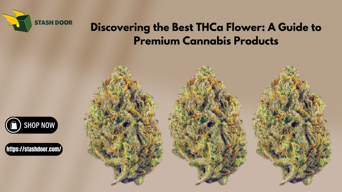 Discovering the Best THCa Flower: A Guide to Premium Cannabis Products