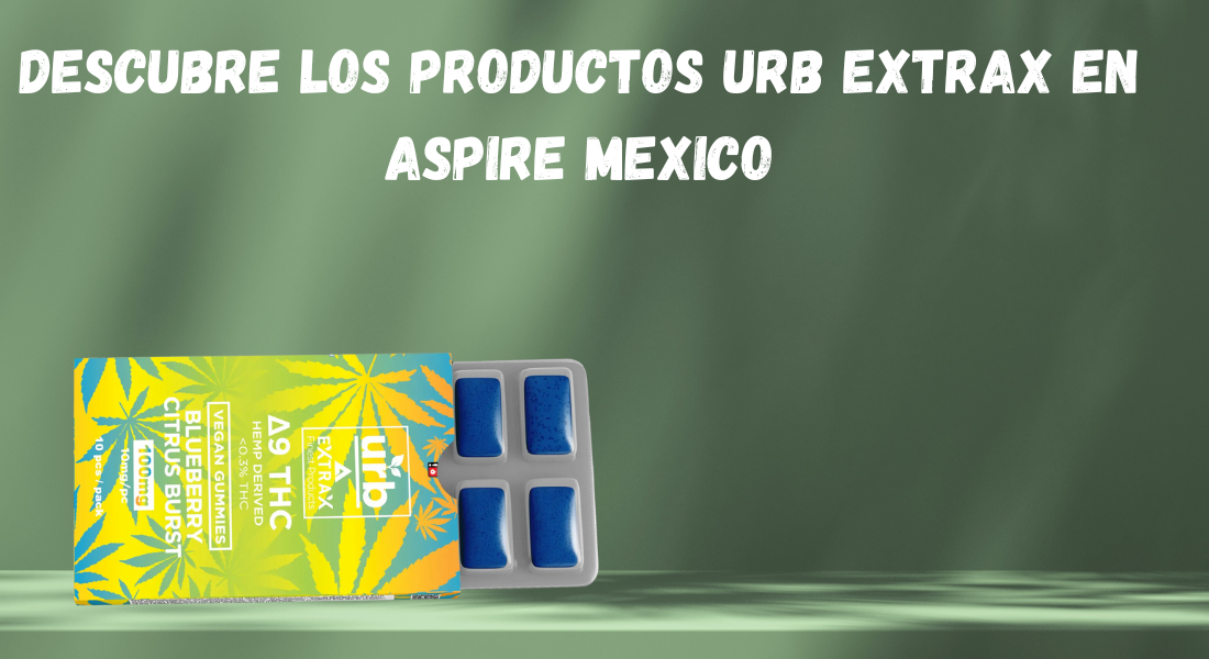 Descubre los Productos Urb Extrax en Aspire Mexico