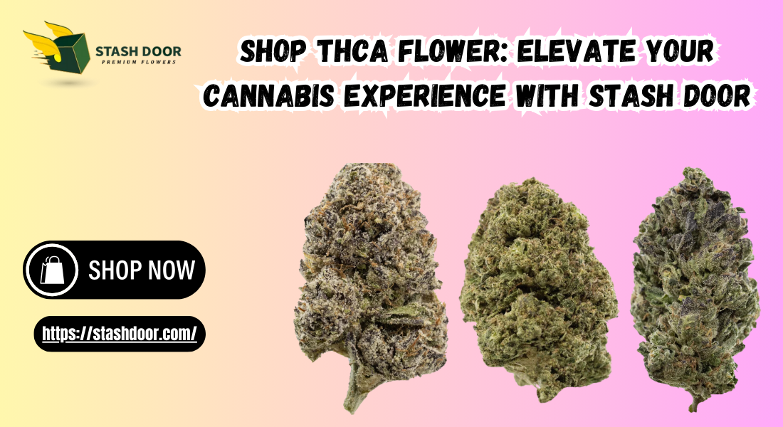 Shop THCA Flower: Elevate Your Cannabis Experience with Stash Door