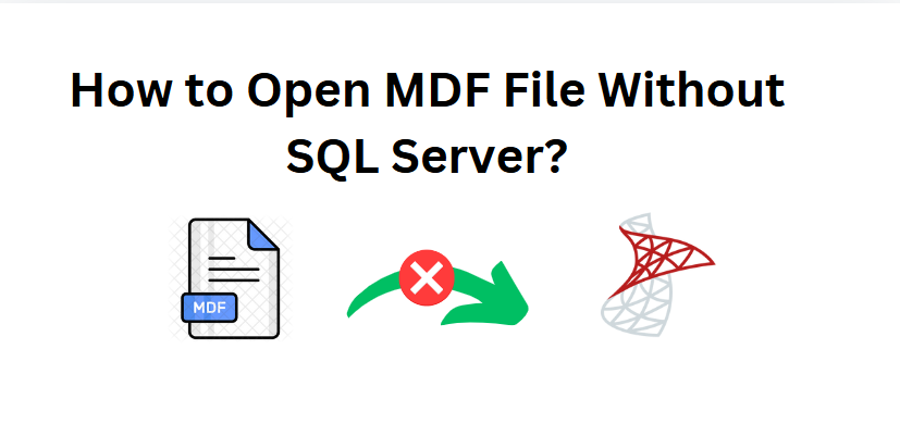 How to View MDF File Without SQL Server? 2 Easiest Solutions