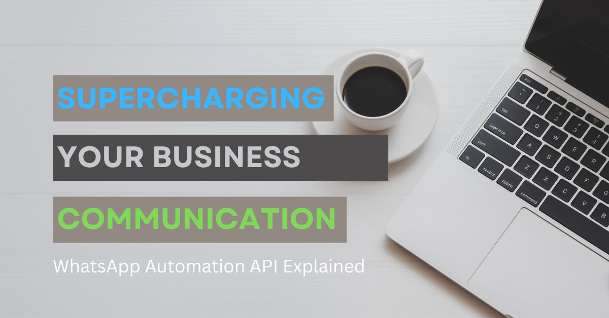 Supercharging Your Business Communication withWhatsapp API