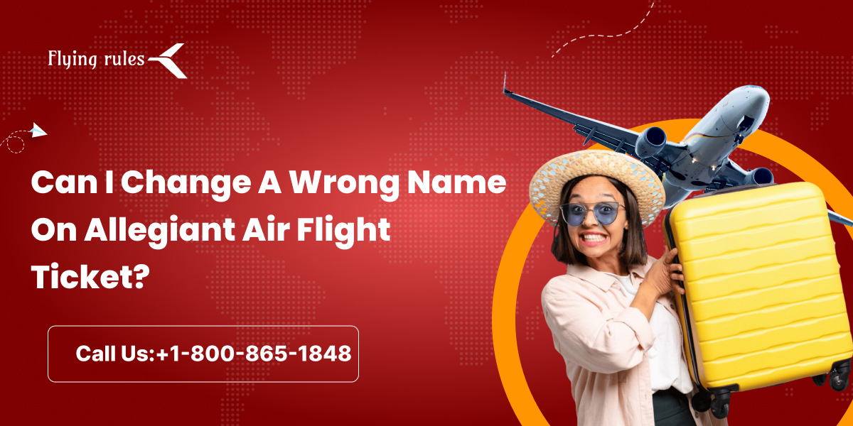 Can I Change A Wrong Name On Allegiant Air Flight Ticket?