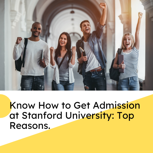 Know How to Get Admission at Stanford University: Top Reasons.