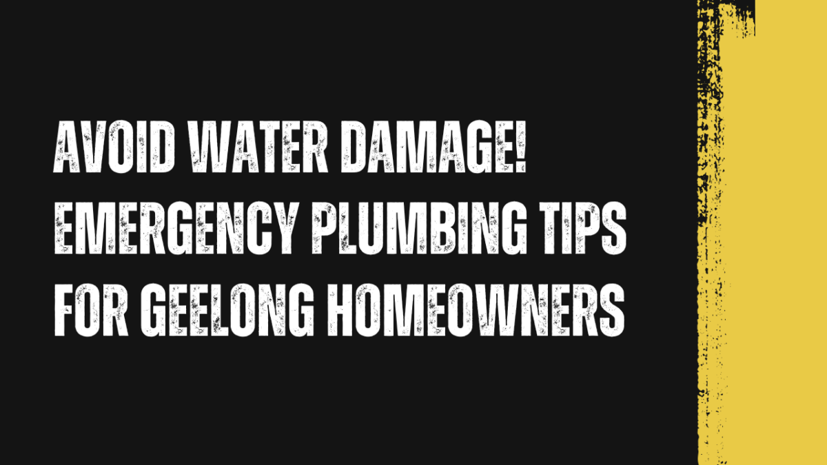 Avoid Water Damage! Emergency Plumbing Tips for Geelong Homeowners