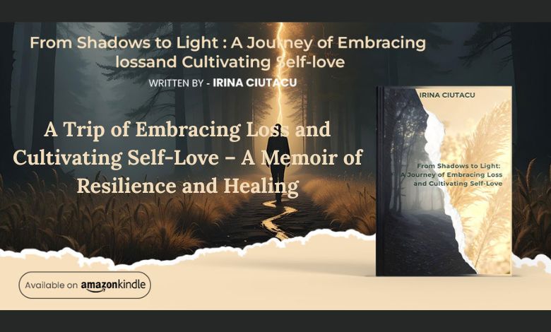 A Trip of Embracing Loss and Cultivating Self-Love – A Memoir of Resilience and Healing