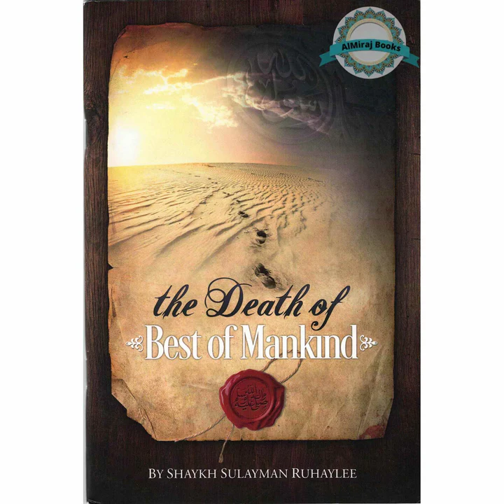 The Death Of Best Of Mankind By Shaykh Sulayman Ruhaylee