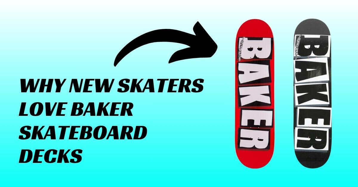 Why New Skaters Love Baker Skateboard Decks?