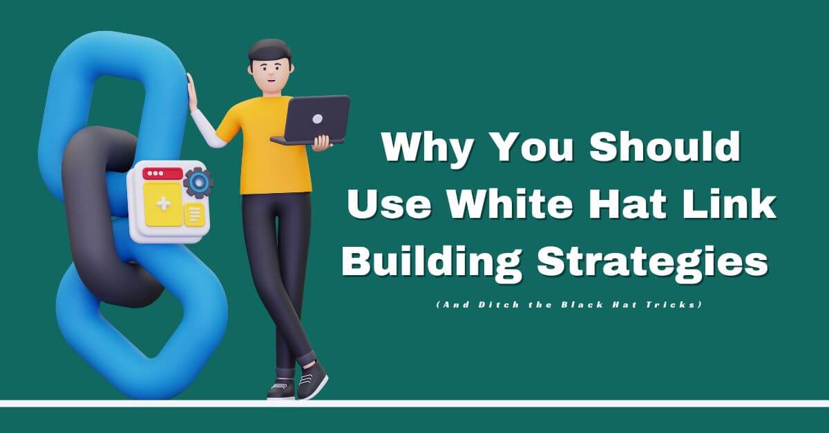 Why You Should Use White Hat Link Building Strategies