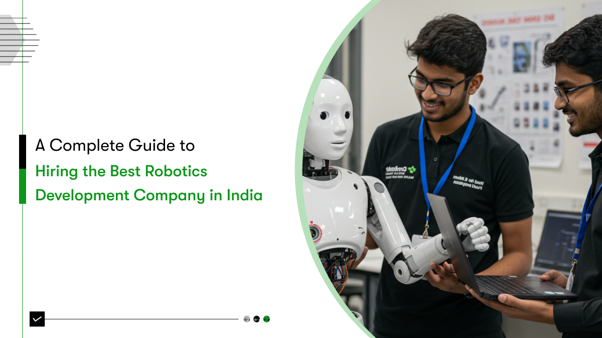 A Complete Guide to Hiring the Best Robotics Development Company in India